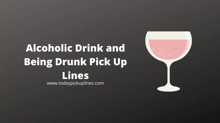 Alcoholic Drink and Being Drunk Pick Up Lines