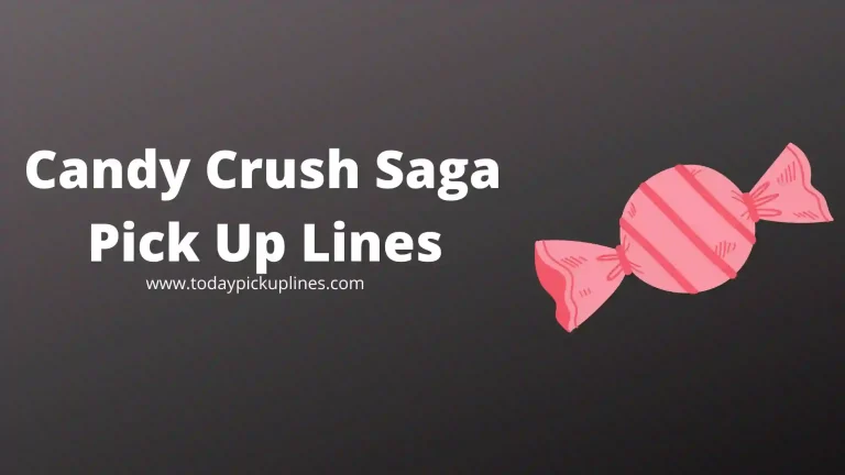 Candy Crush Saga Pick Up Lines