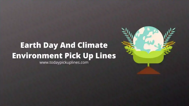 Earth Day And Climate Environment Pick Up Lines