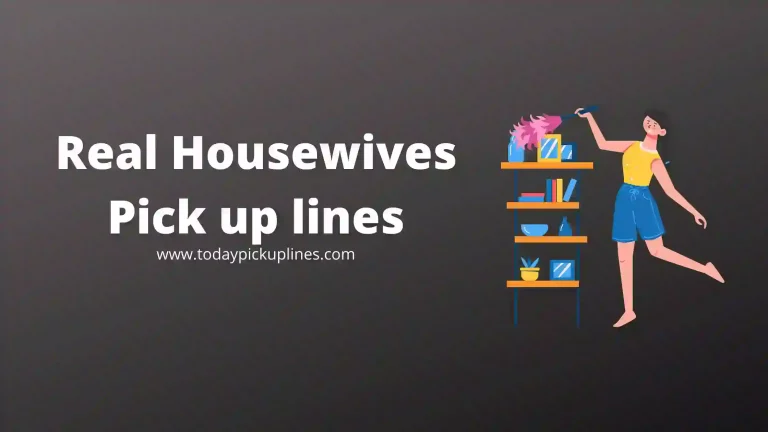 Real Housewives Pick Up Lines