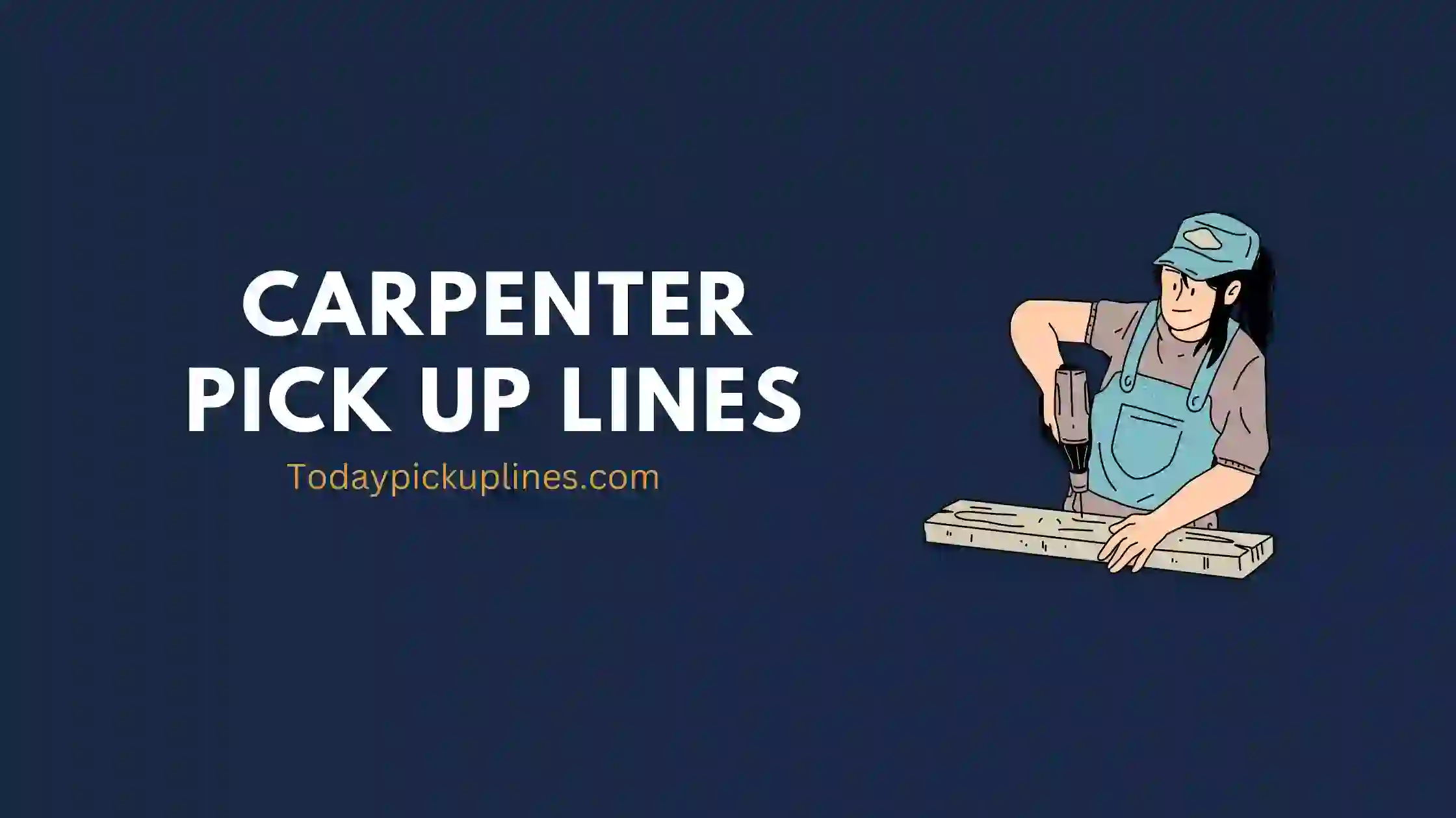 Carpenter Pick Up Lines