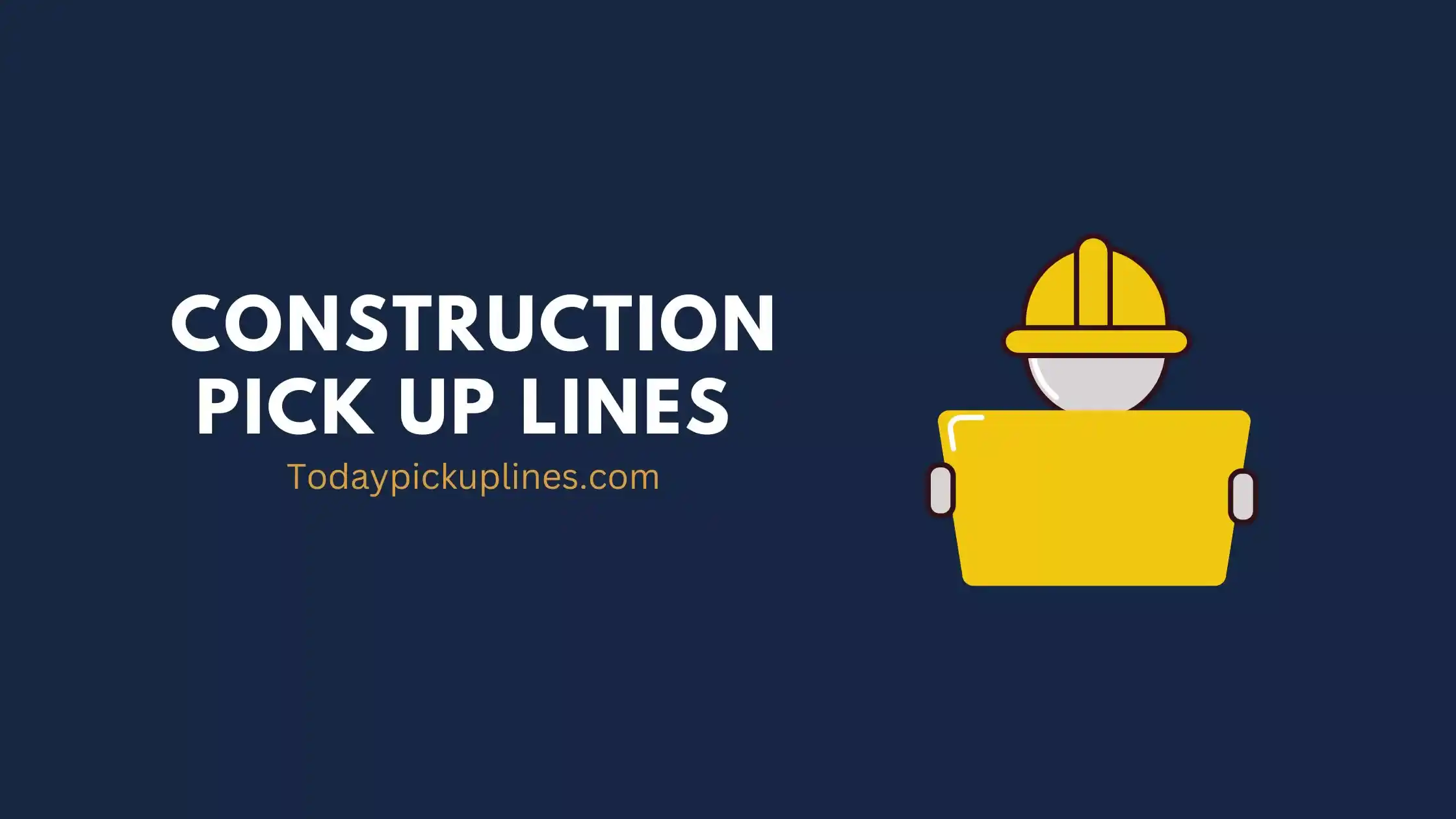 Construction Pick Up Lines