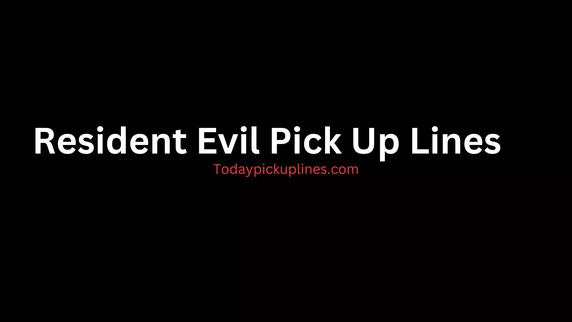 Resident Evil Pick Up Lines