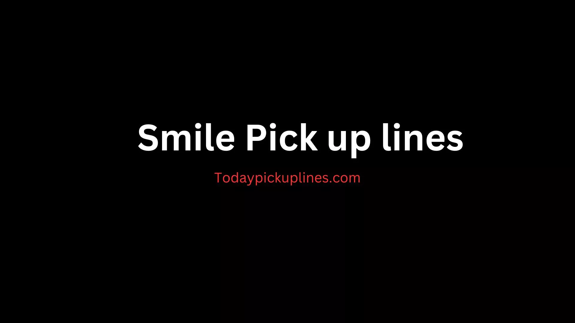 Smile Pick up lines