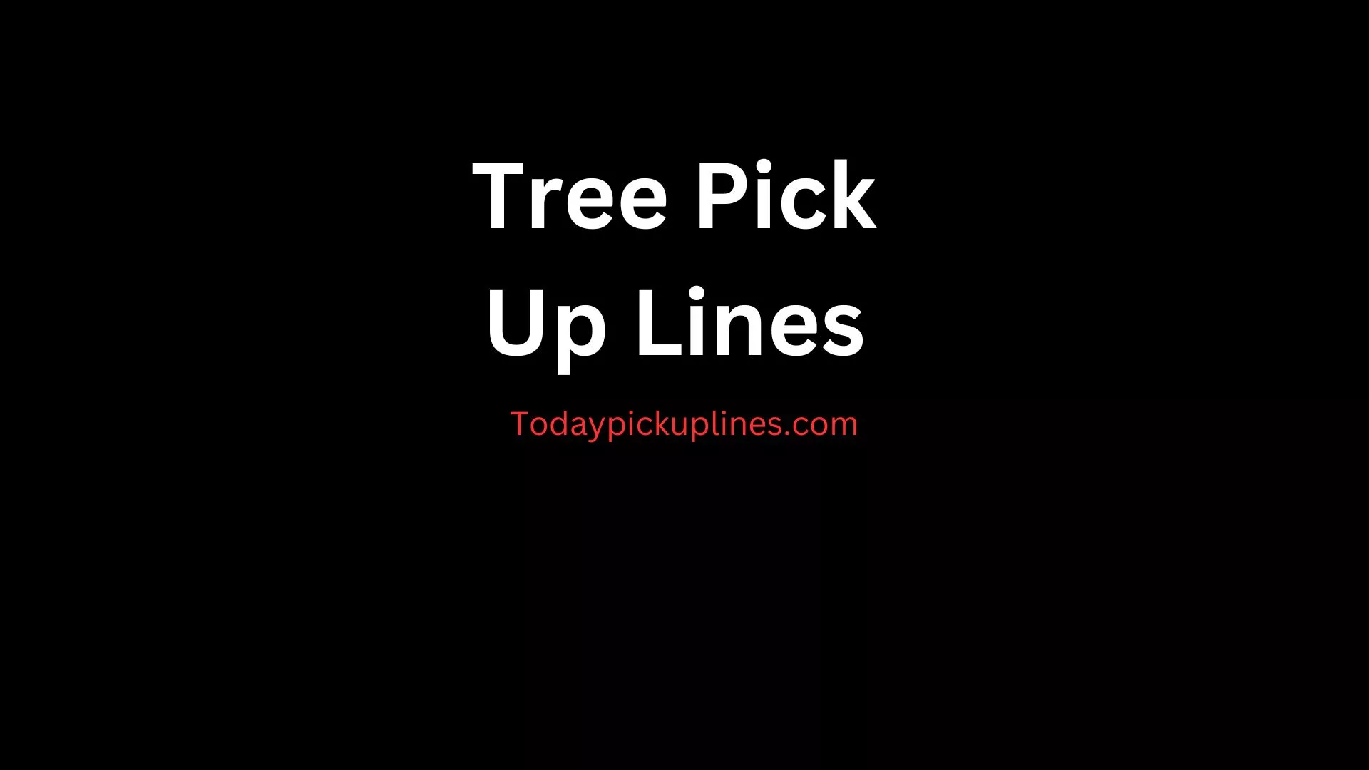 Tree Pick Up Lines