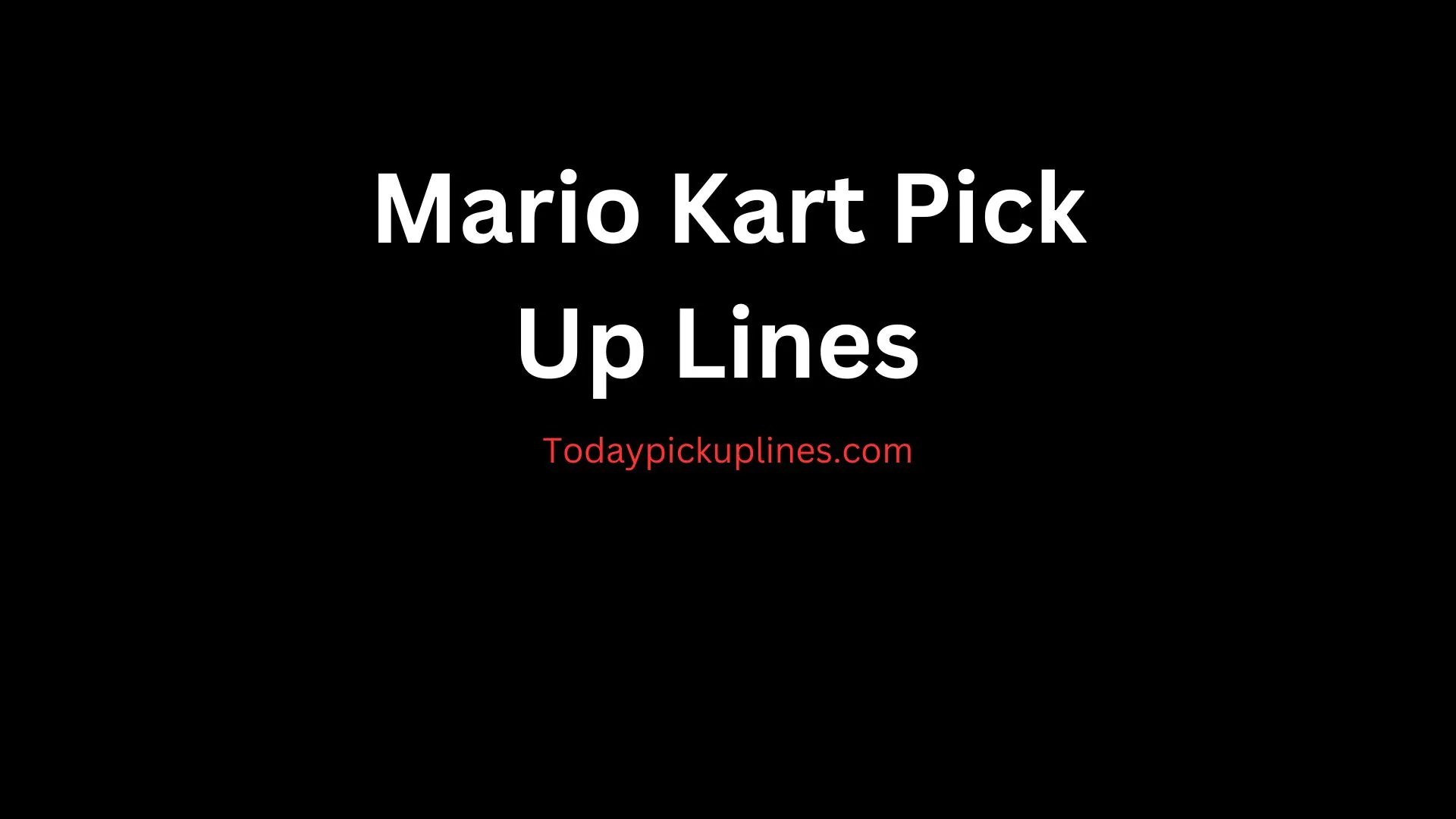 Mario Kart Pick Up Lines