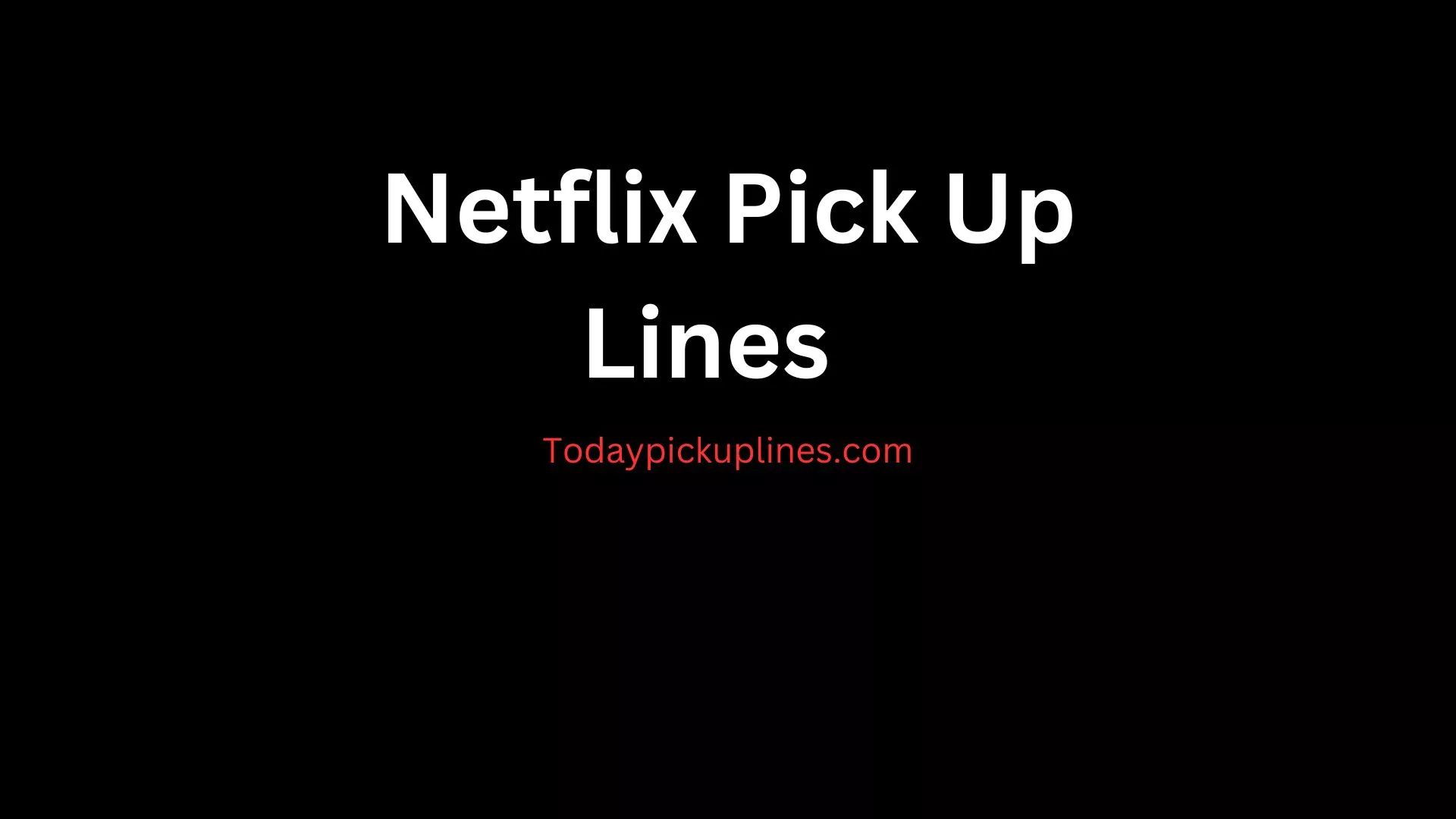 Netflix Pick Up Lines 2024