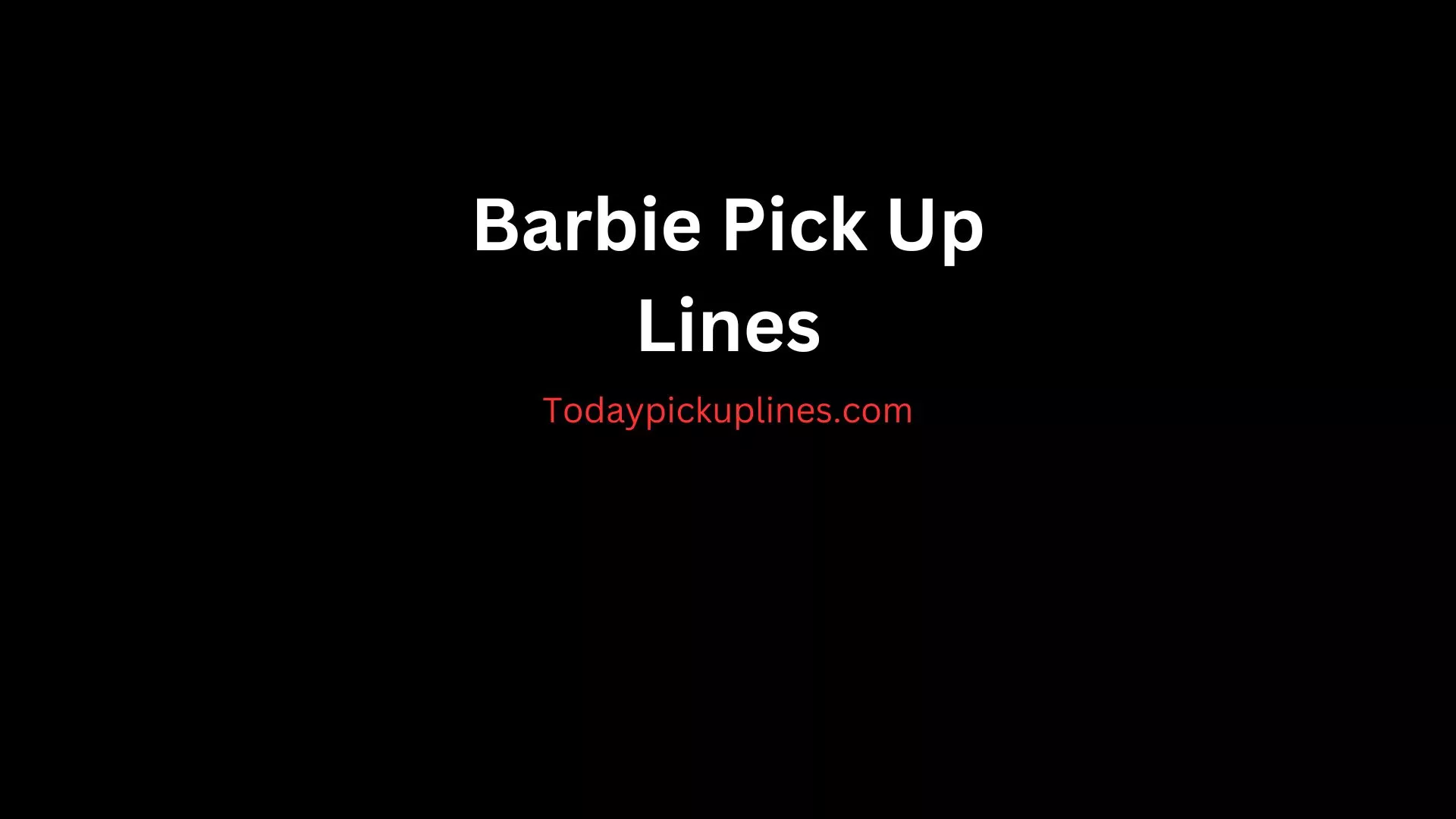 Barbie Pick Up Lines