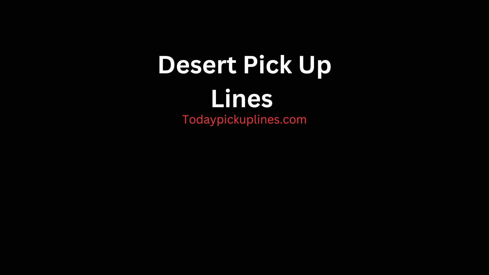 Desert Pick Up Lines