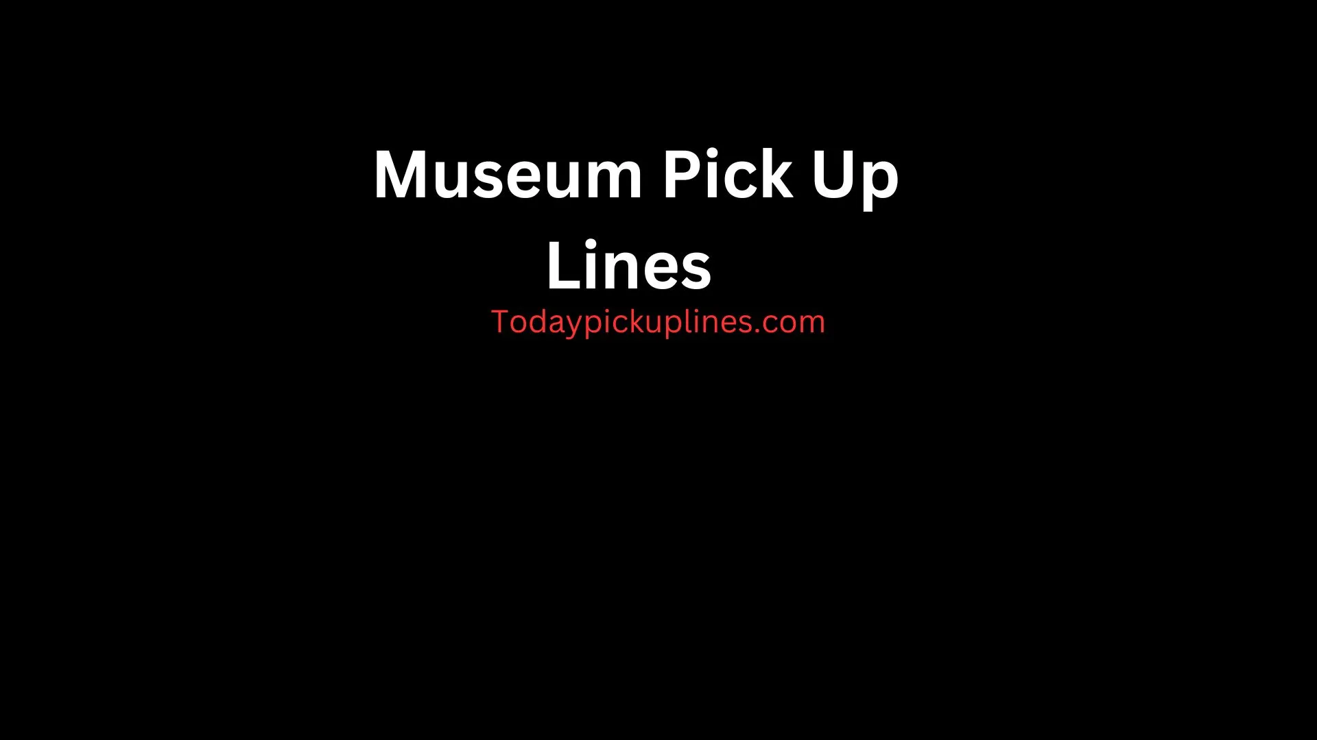 Museum Pick Up Lines