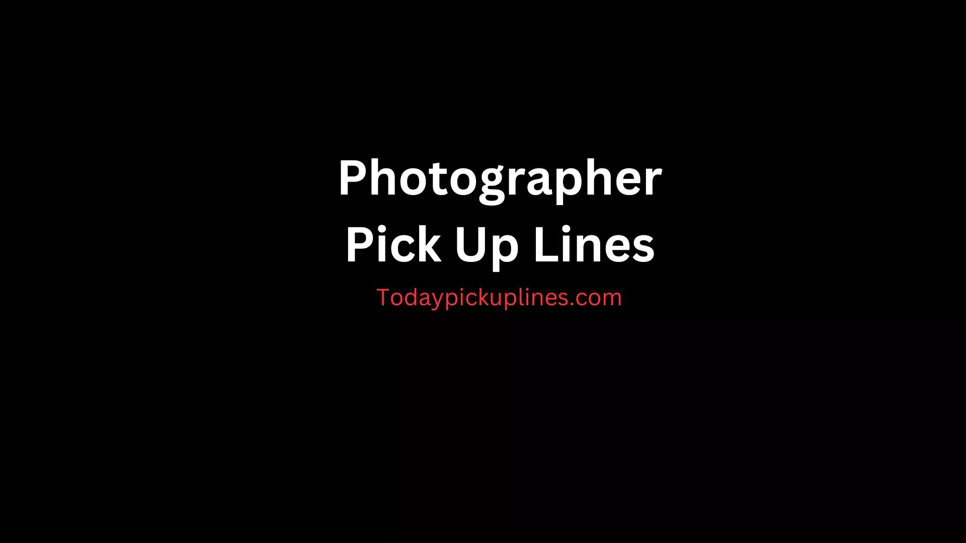 Photographer Pick Up Lines