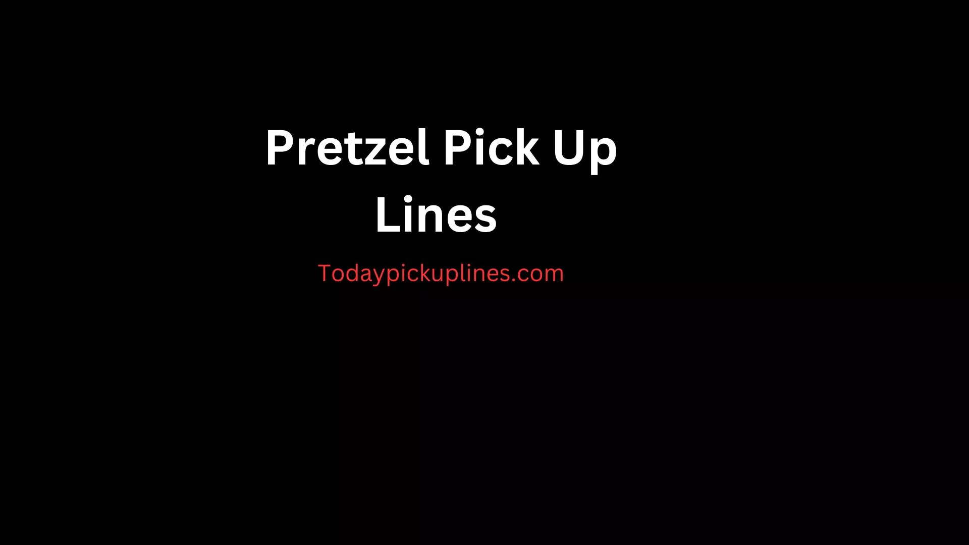 Pretzel Pick Up Lines