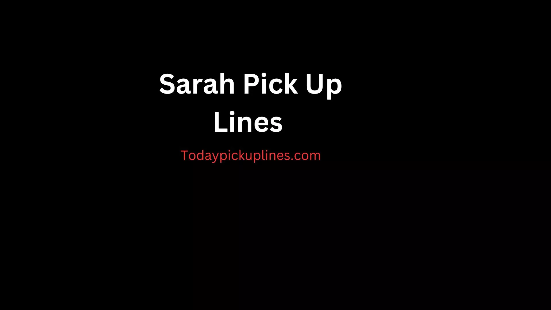 Sarah Pick Up Lines
