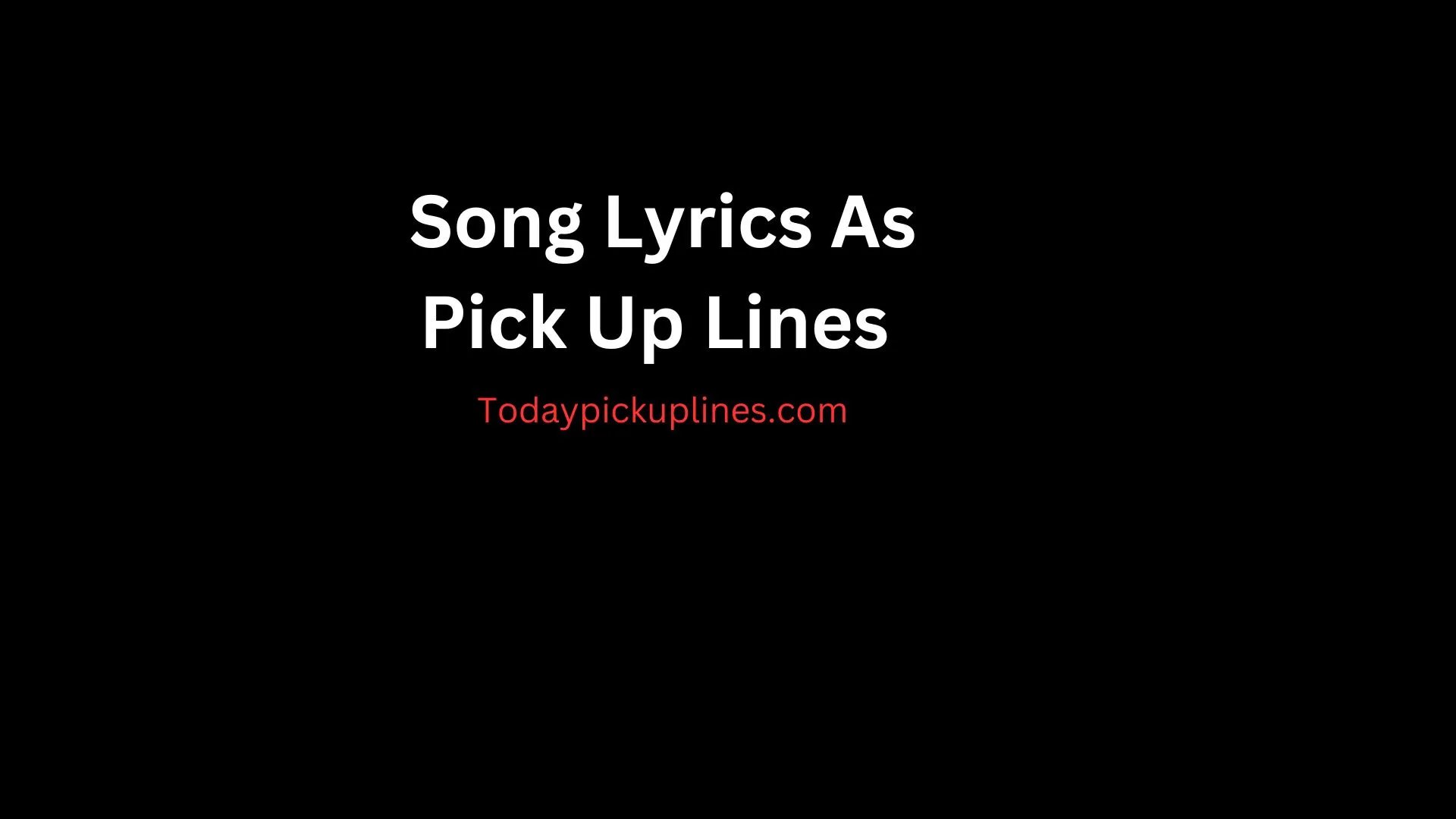 Song Lyrics As Pick Up Lines