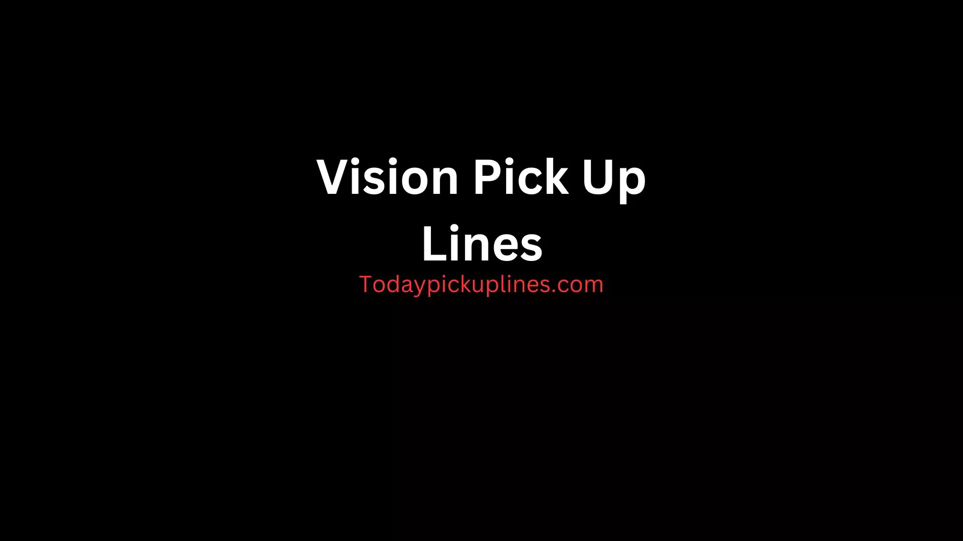 Vision Pick Up Lines