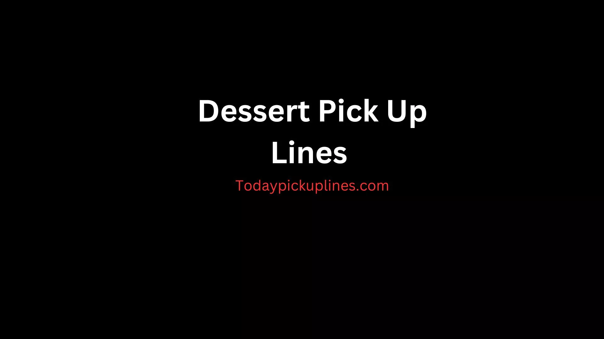 Dessert Pick Up Lines