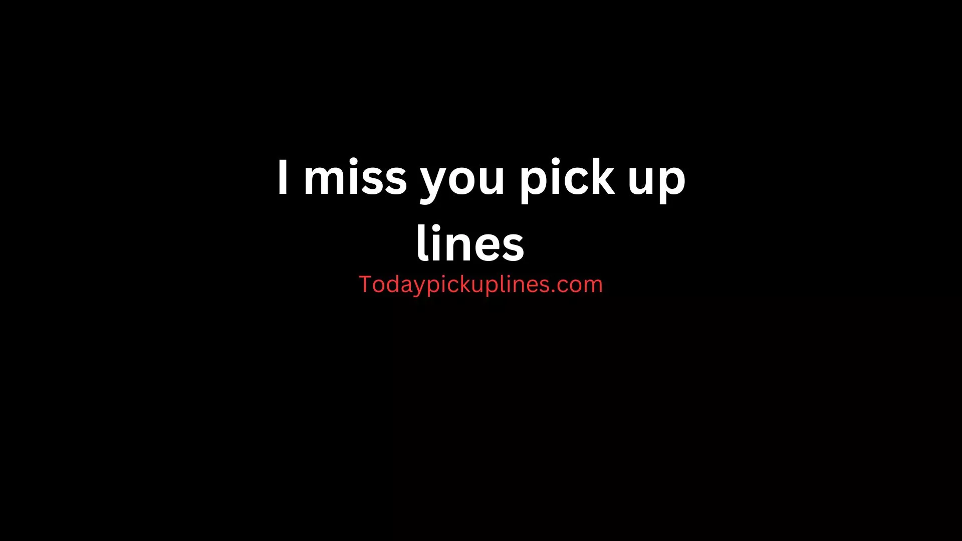 I Miss You Pick Up Lines 2024