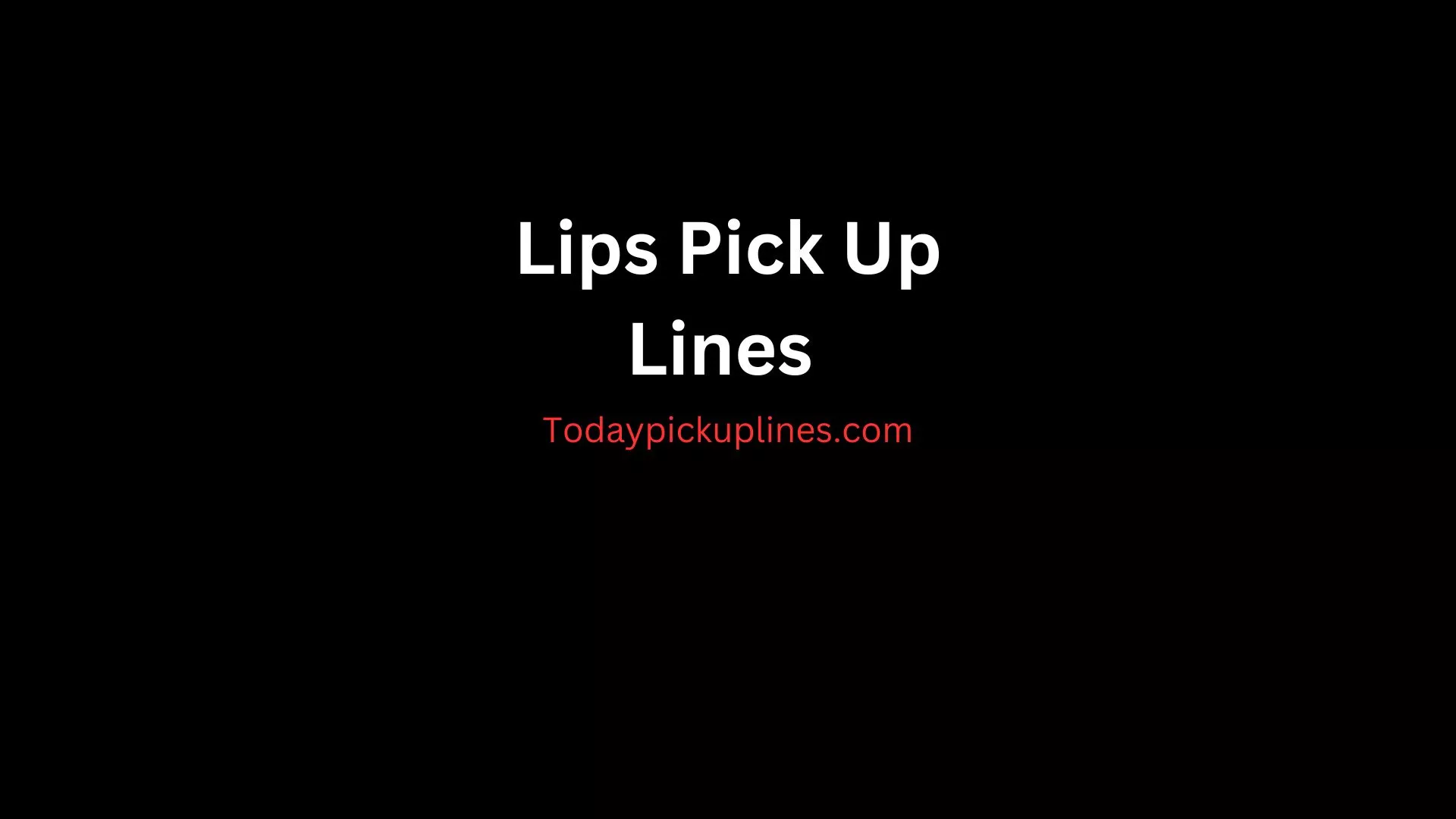 Lips Pick Up Lines