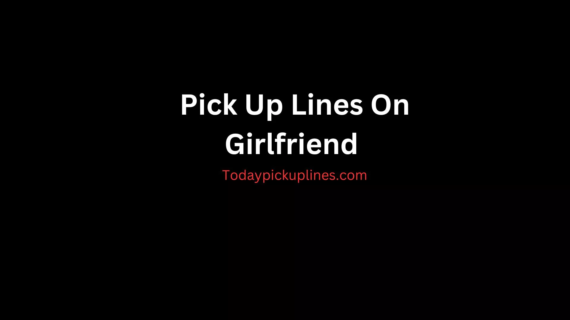 Pick Up Lines On Girlfriend