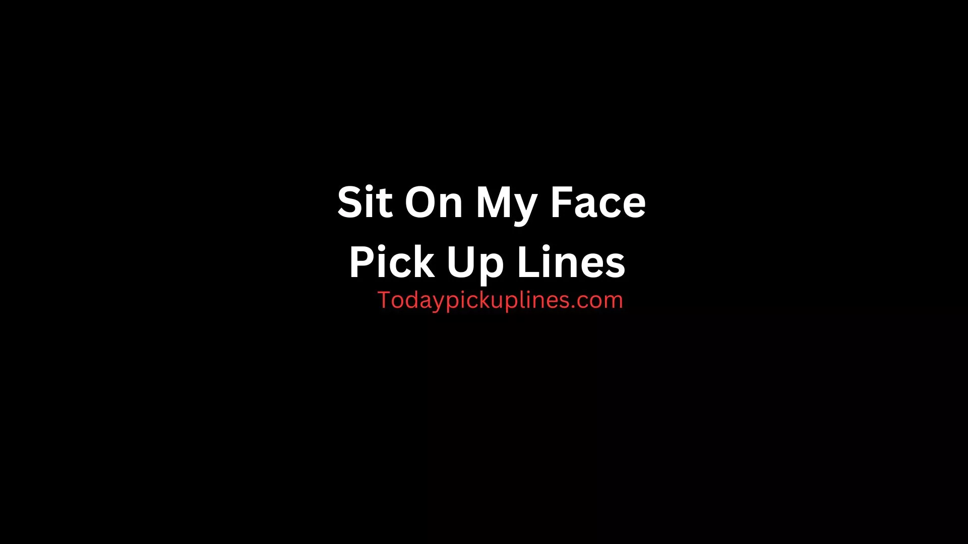 Sit On My Face Pick Up Lines
