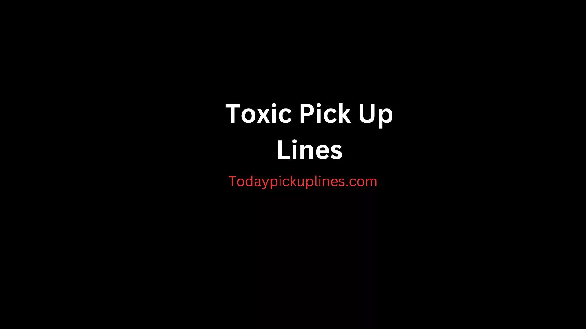 Toxic Pick Up Lines