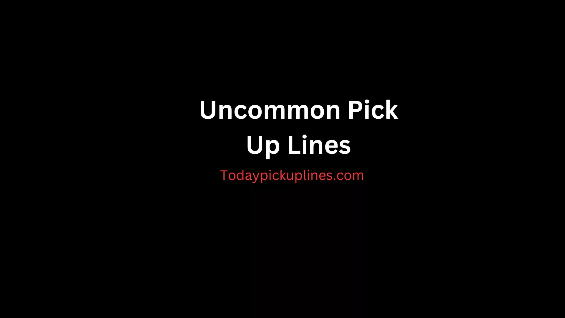 Uncommon Pick Up Lines