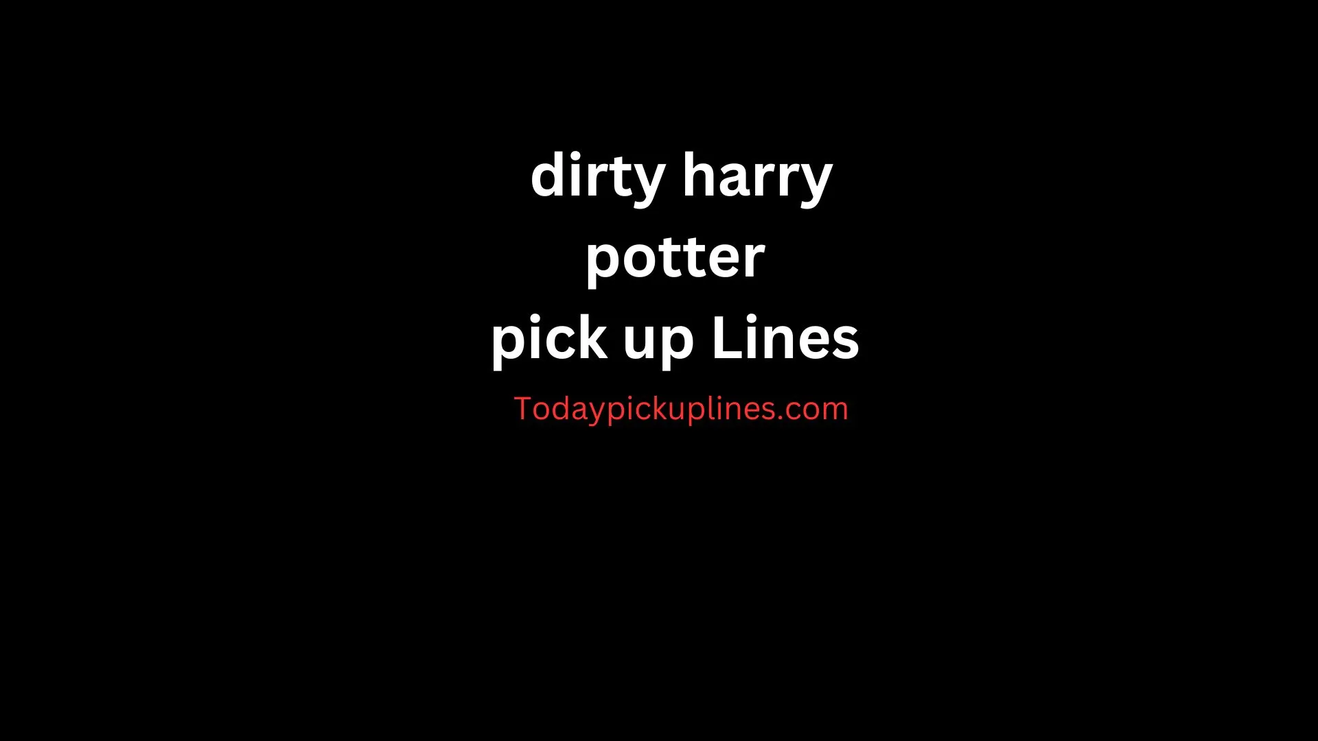 dirty harry potter pick up Lines