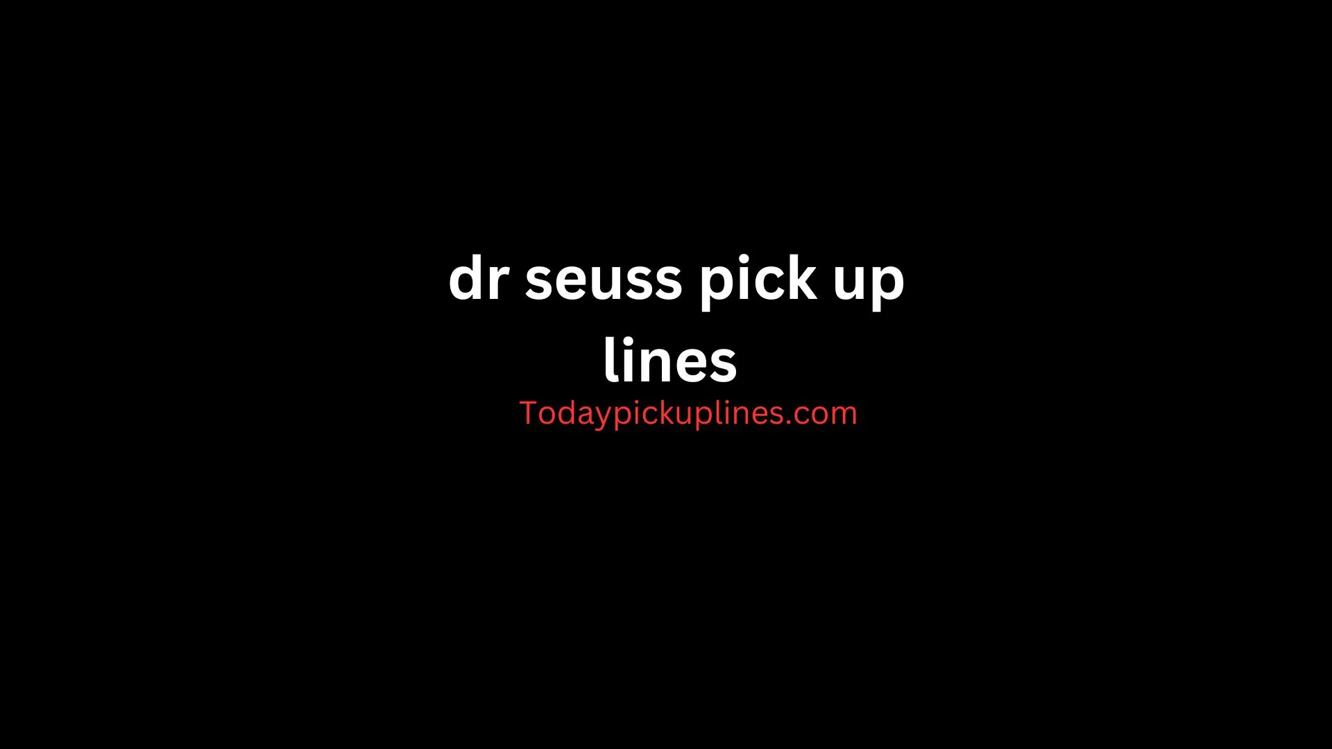 dr seuss pick up lines