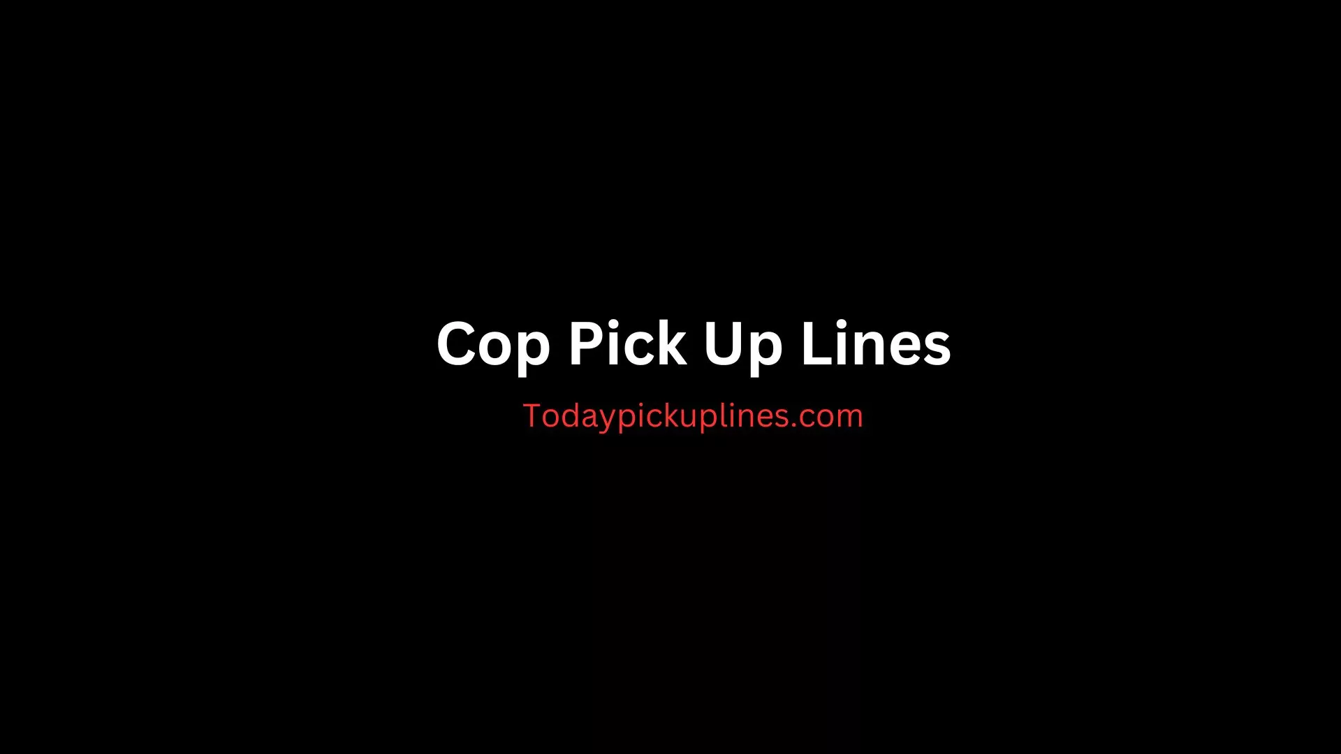 Cop Pick Up Lines