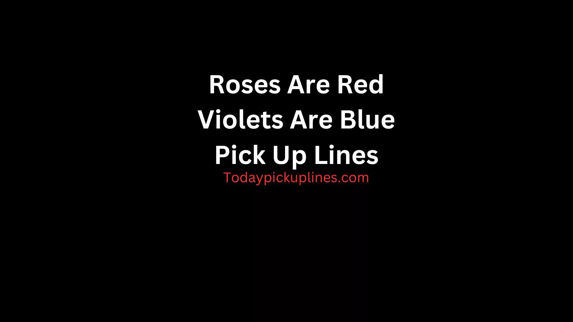 Roses Are Red Violets Are Blue Pick Up Lines