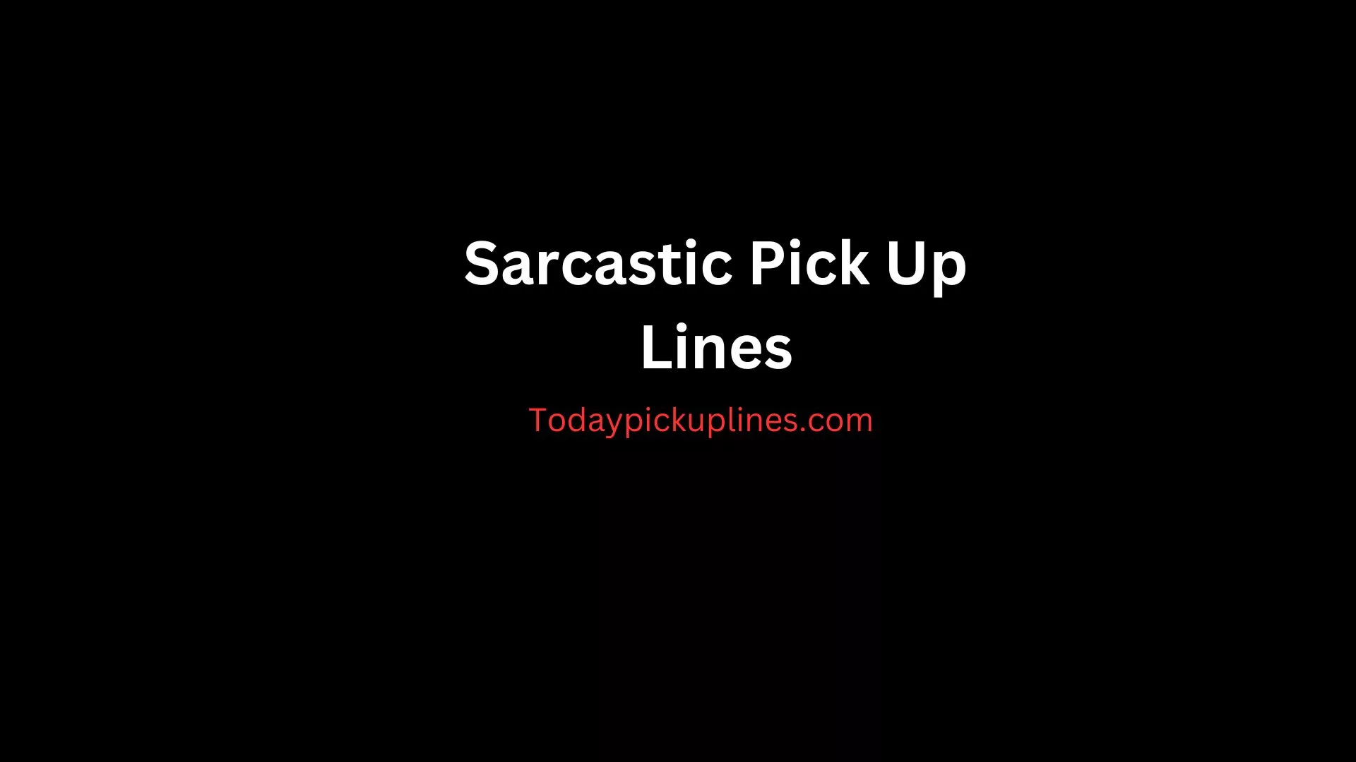 Sarcastic Pick Up Lines