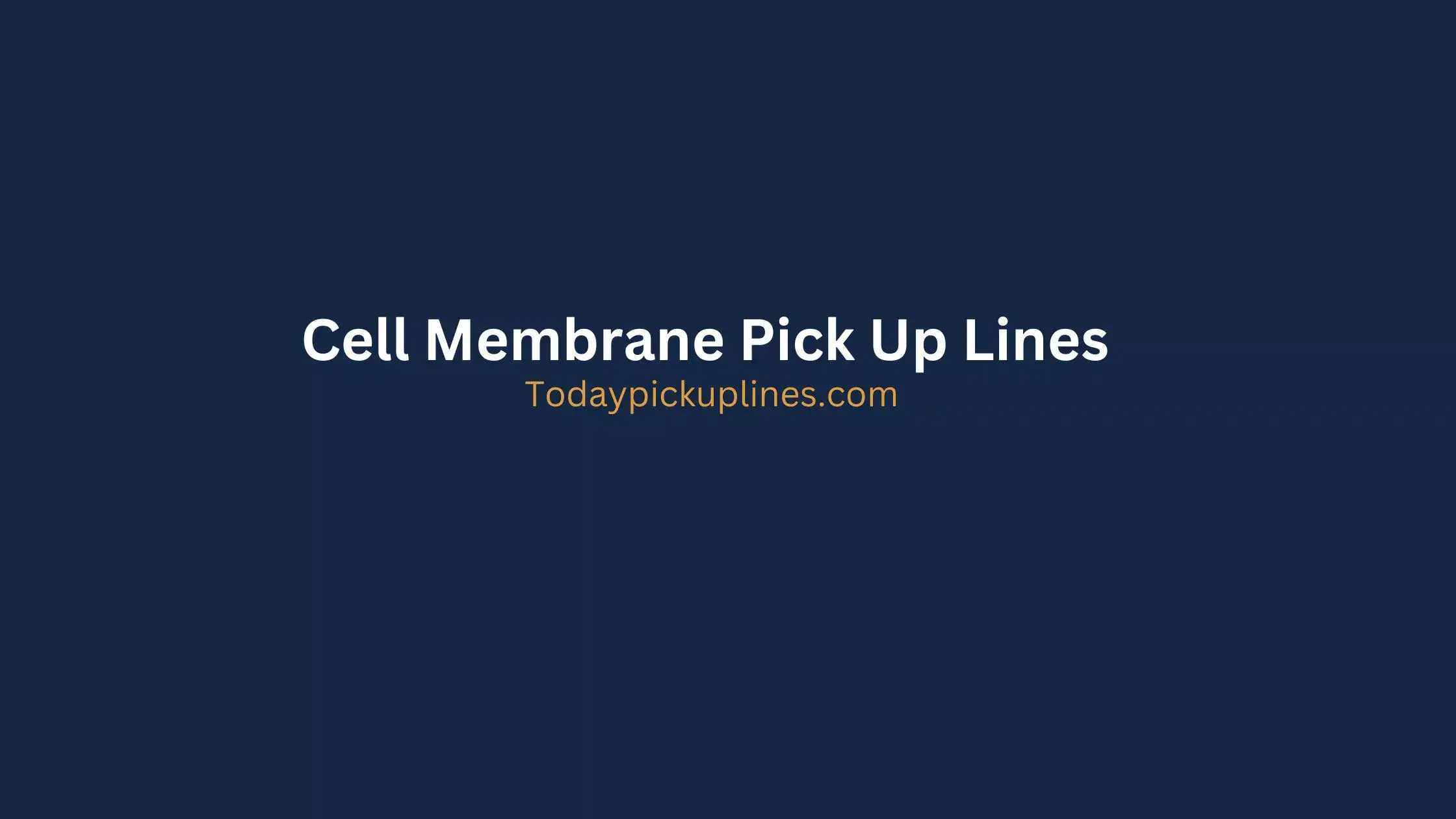 Cell Membrane Pick Up Lines