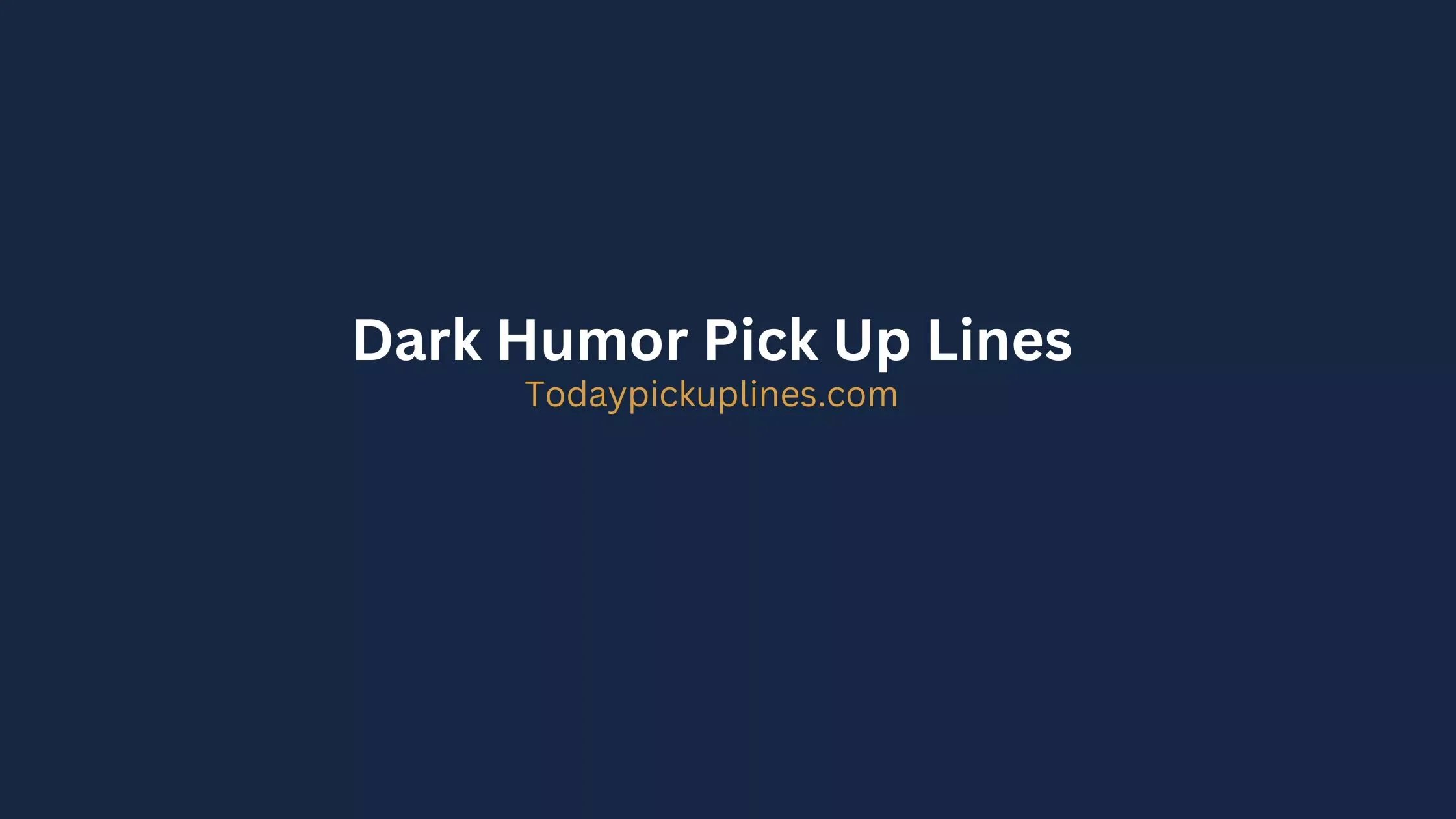 Dark Humor Pick Up Lines