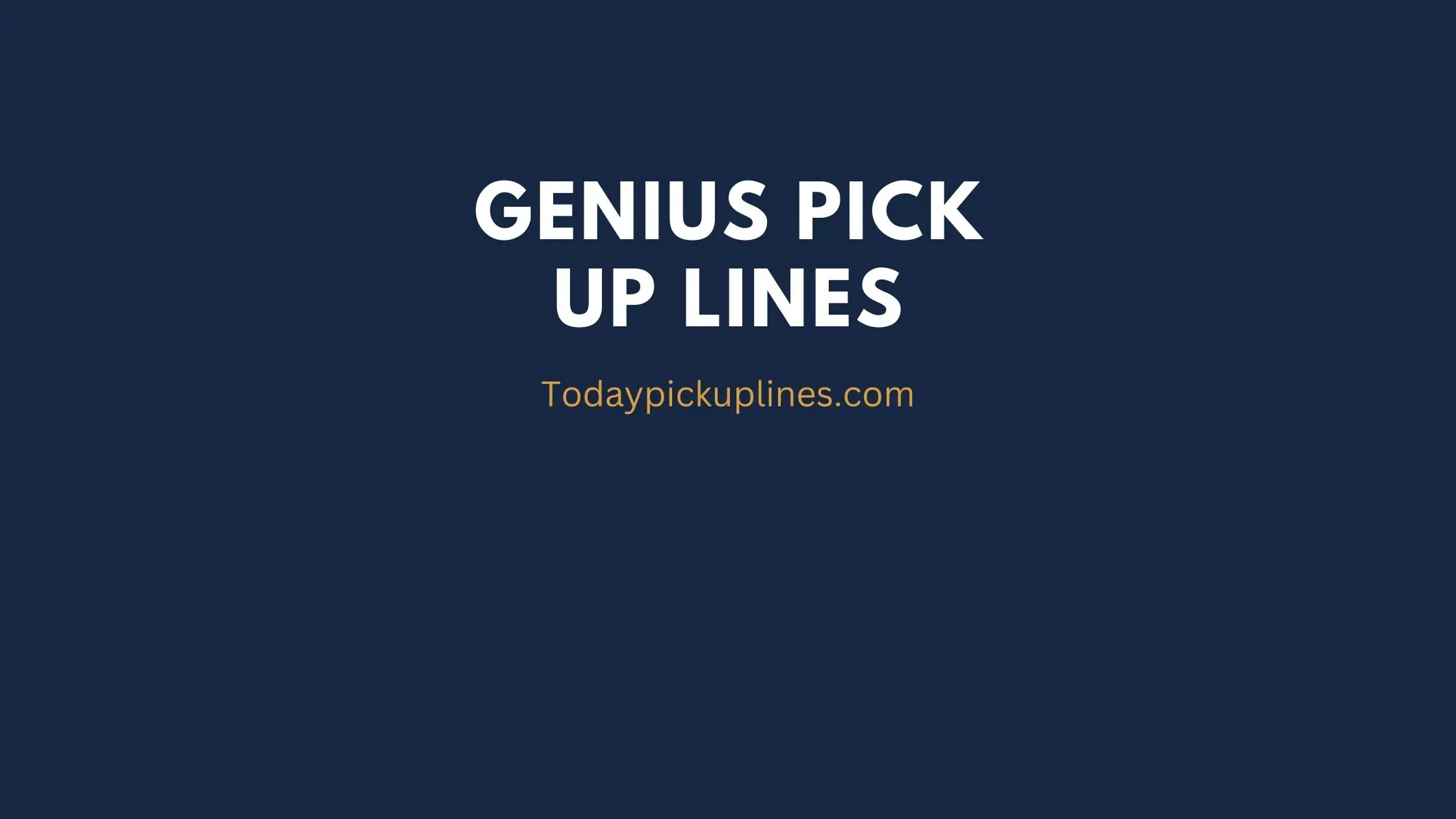 New Genius Pick Up Lines 2024 Best