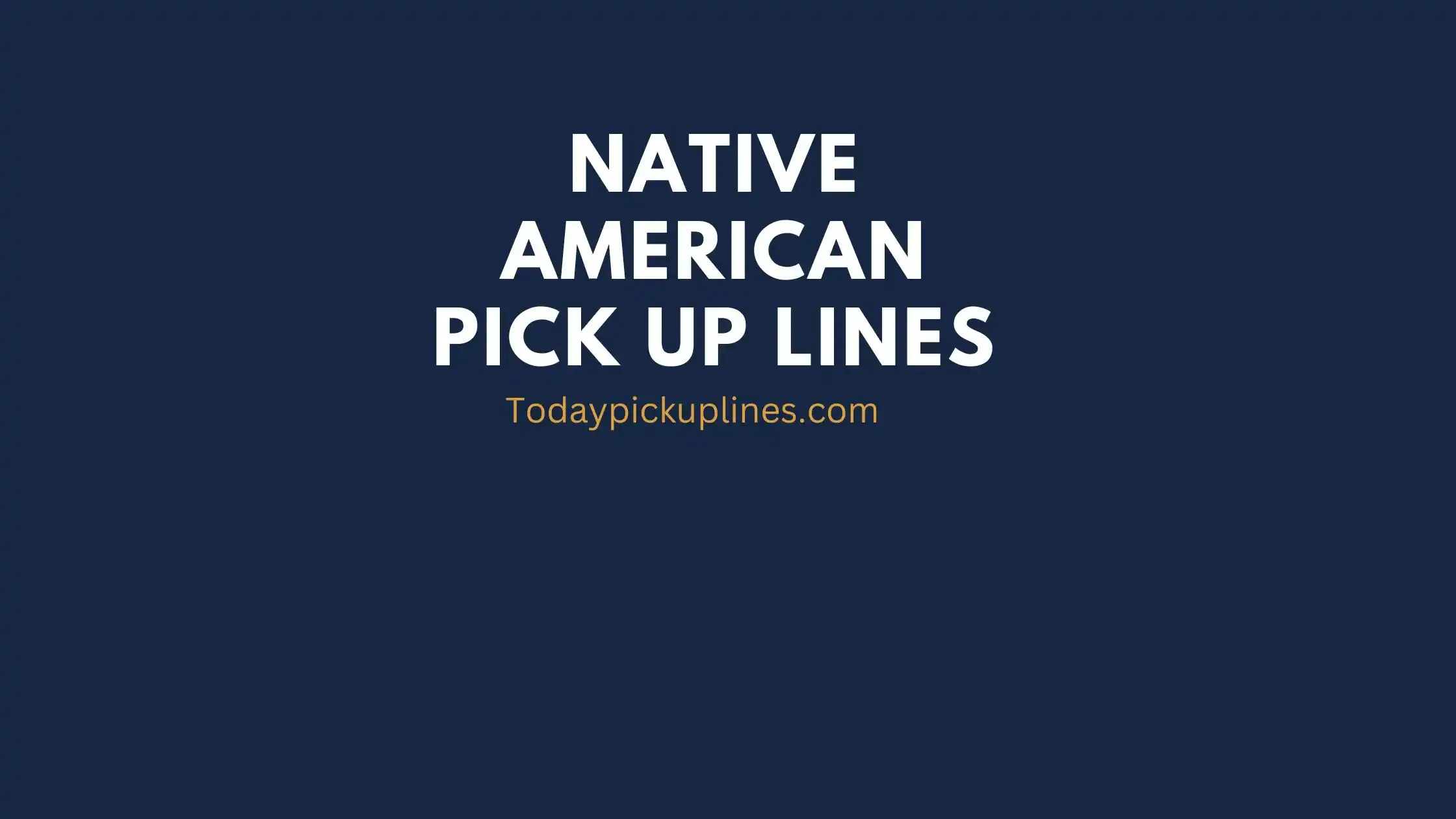 native american pick up lines
